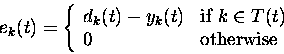 \begin{displaymath}e_{k}(t) = \left\{ \begin{array}{ll}
d_{k}(t) - y_{k}(t) & \...
... \in T(t)$ }\\
0 & \mbox{otherwise}
\end{array}
\right.
\end{displaymath}